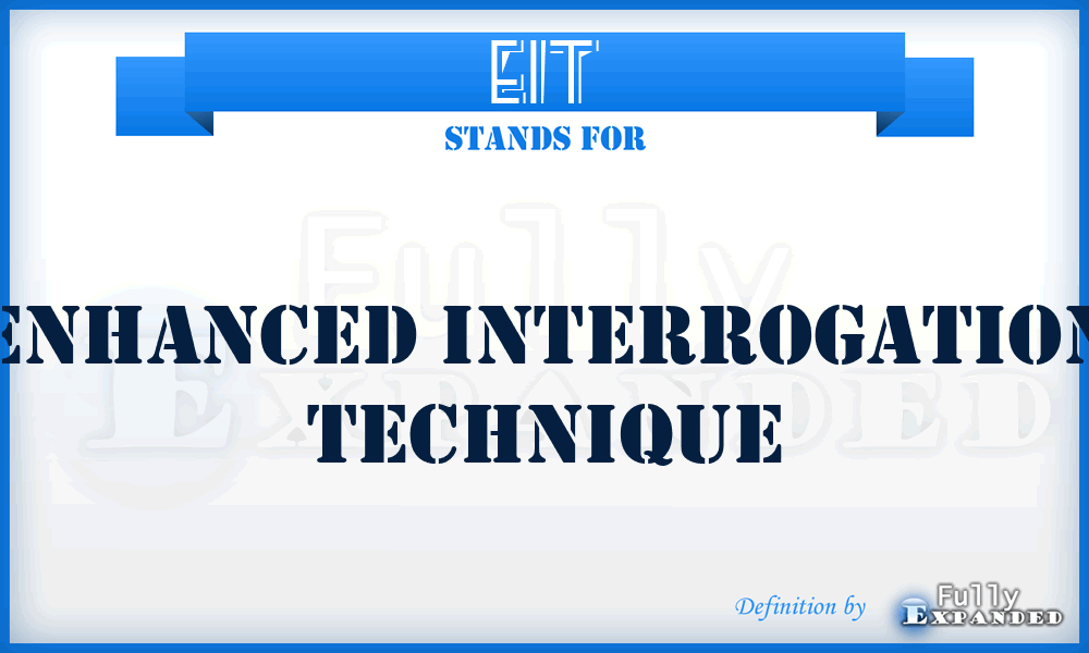 EIT - Enhanced Interrogation Technique