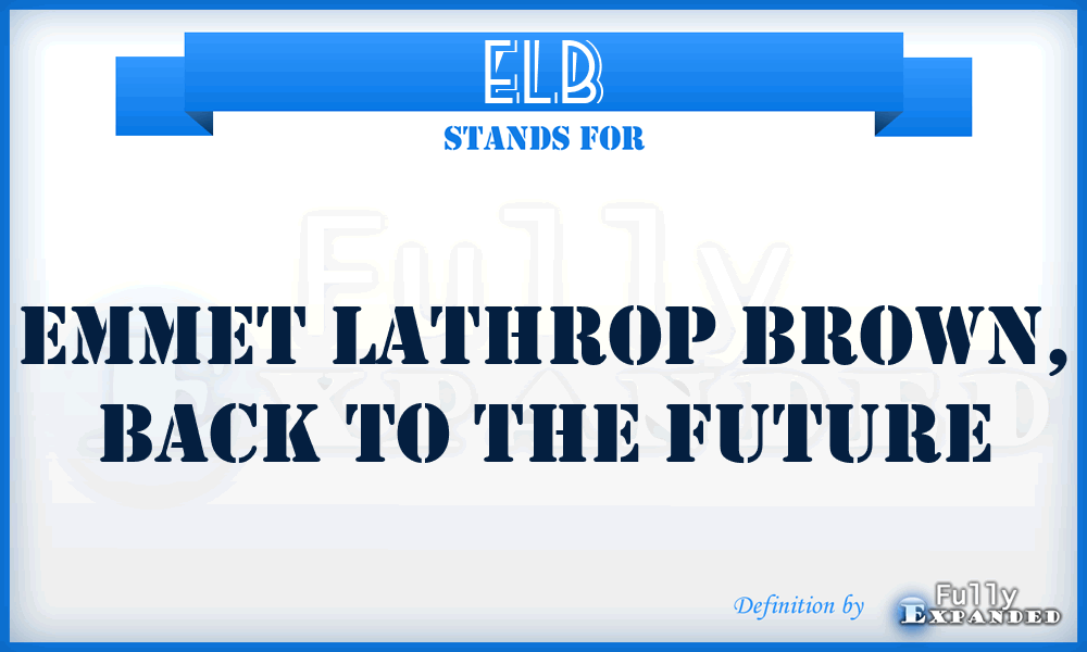 ELB - Emmet Lathrop Brown, Back To the Future