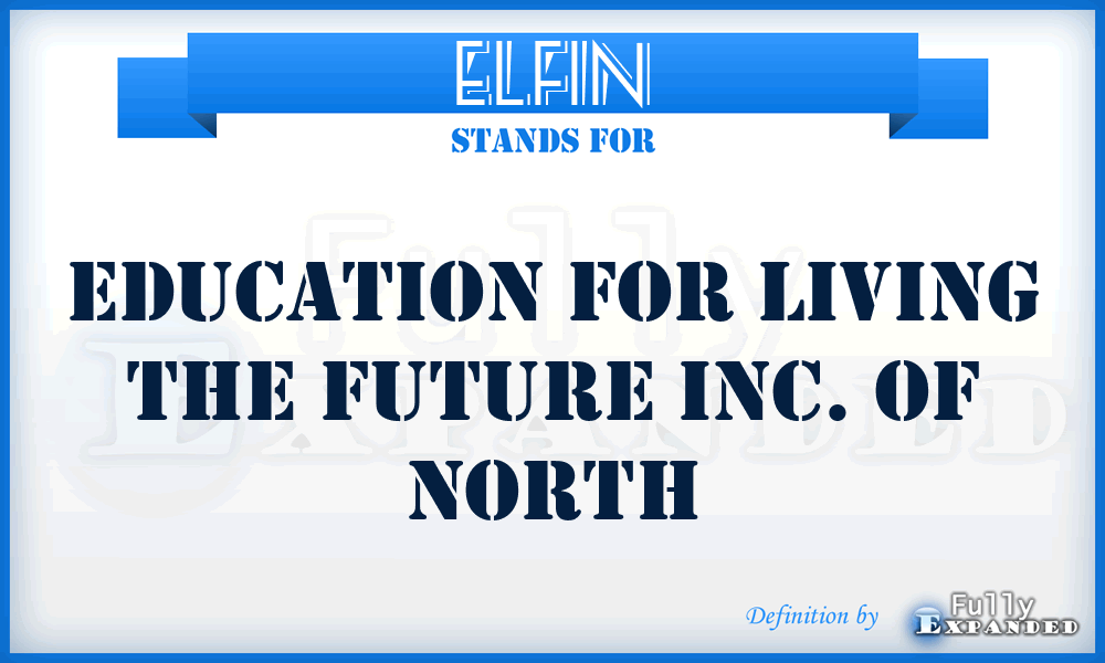 ELFIN - Education for Living the Future Inc. of North