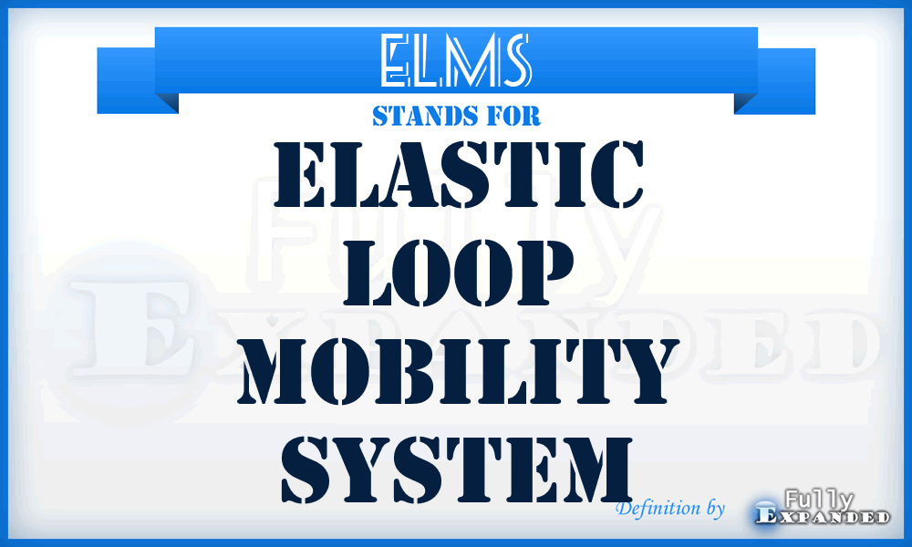 ELMS - Elastic Loop Mobility System