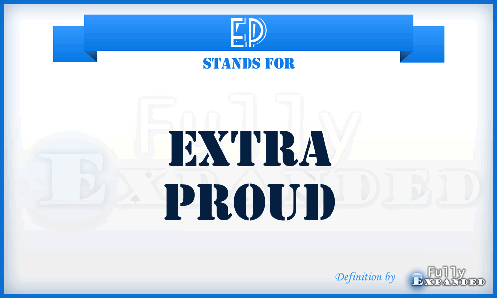 EP - Extra Proud