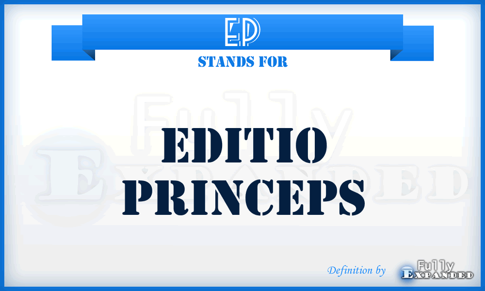 EP - Editio Princeps