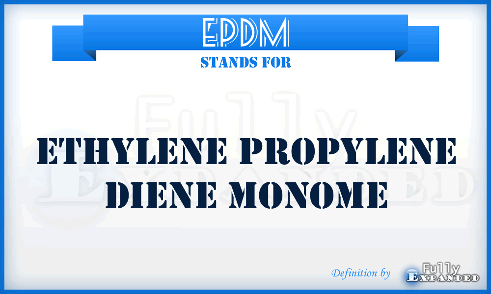 EPDM - Ethylene Propylene Diene Monome