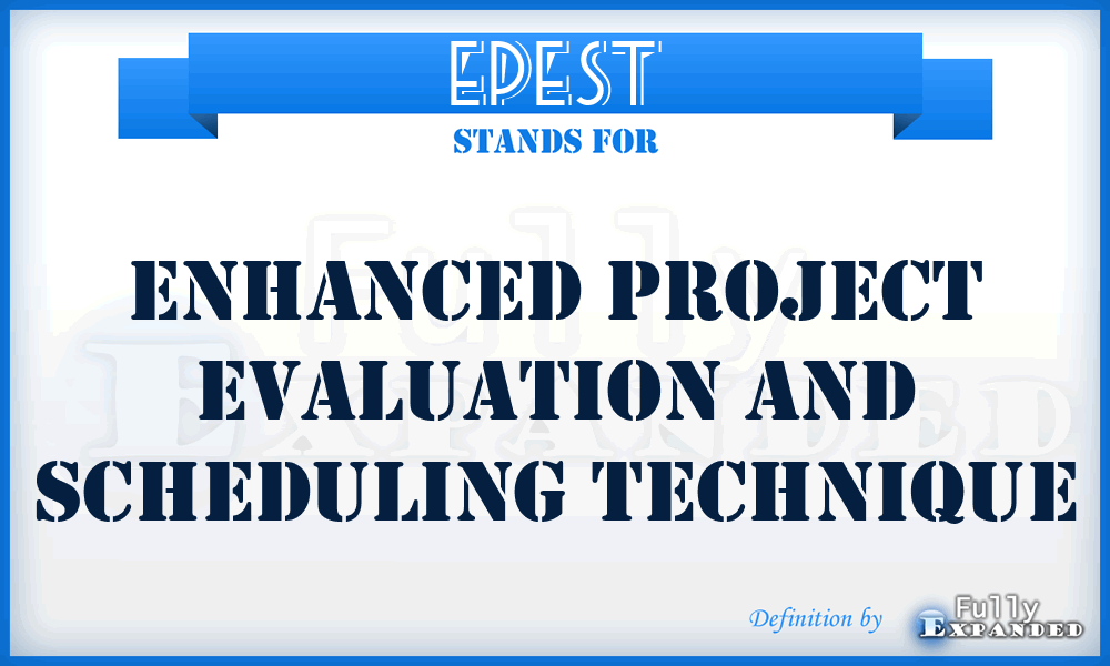 EPEST - Enhanced Project Evaluation and Scheduling Technique