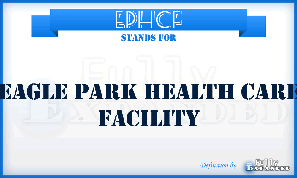 EPHCF - Eagle Park Health Care Facility