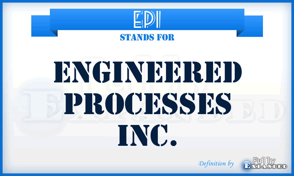 EPI - Engineered Processes Inc.