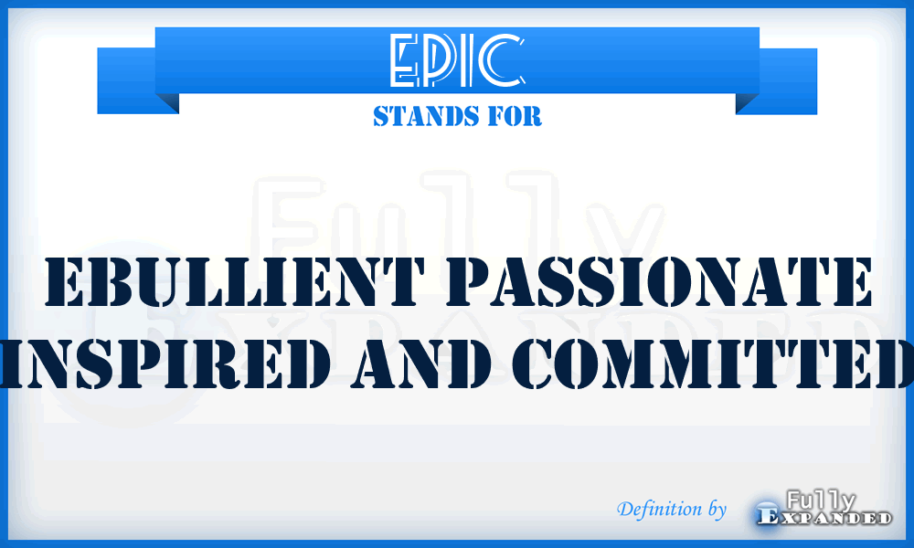 EPIC - Ebullient Passionate Inspired And Committed