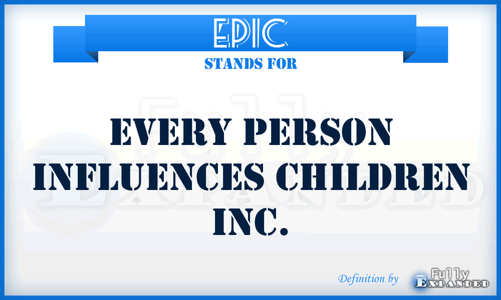 EPIC - Every Person Influences Children Inc.