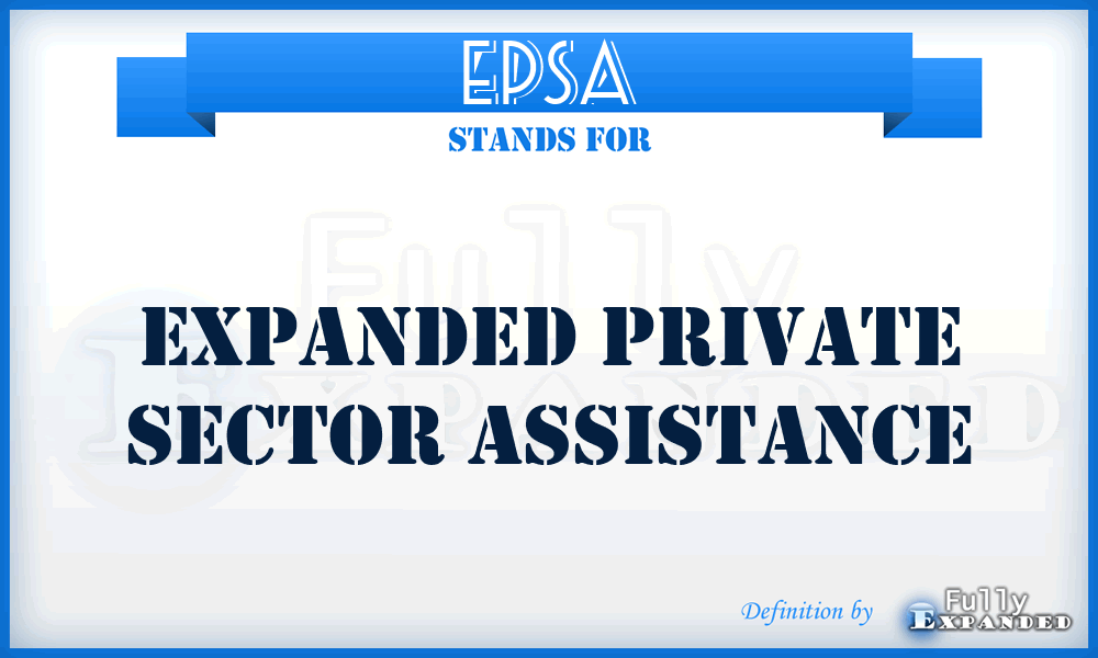 EPSA - Expanded Private Sector Assistance