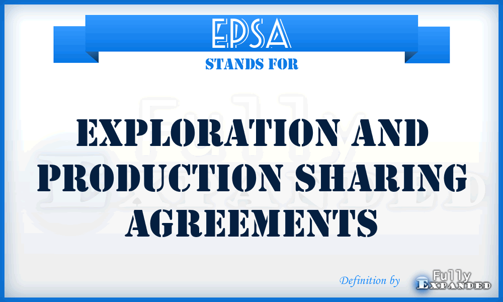 EPSA - Exploration and Production Sharing Agreements