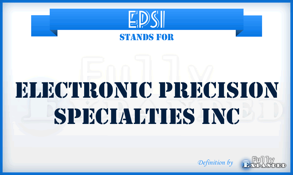EPSI - Electronic Precision Specialties Inc