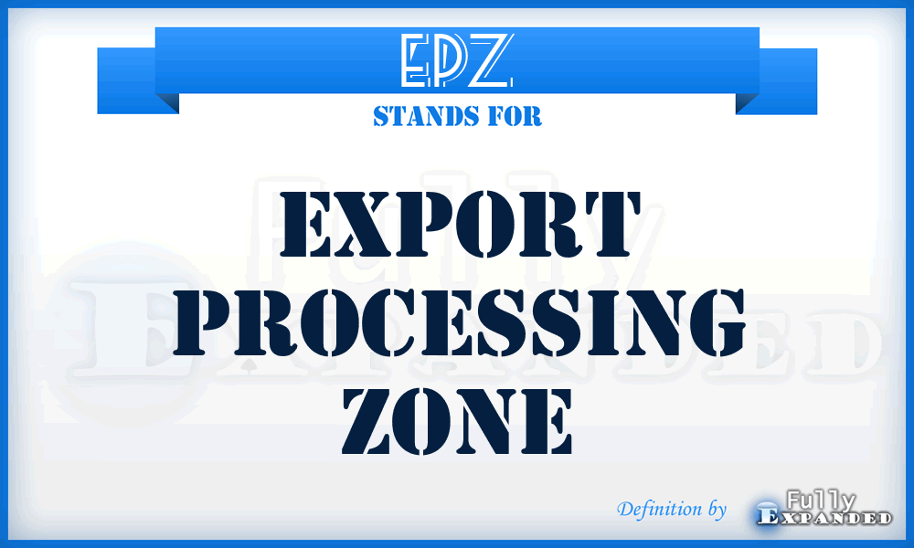 EPZ - Export Processing Zone