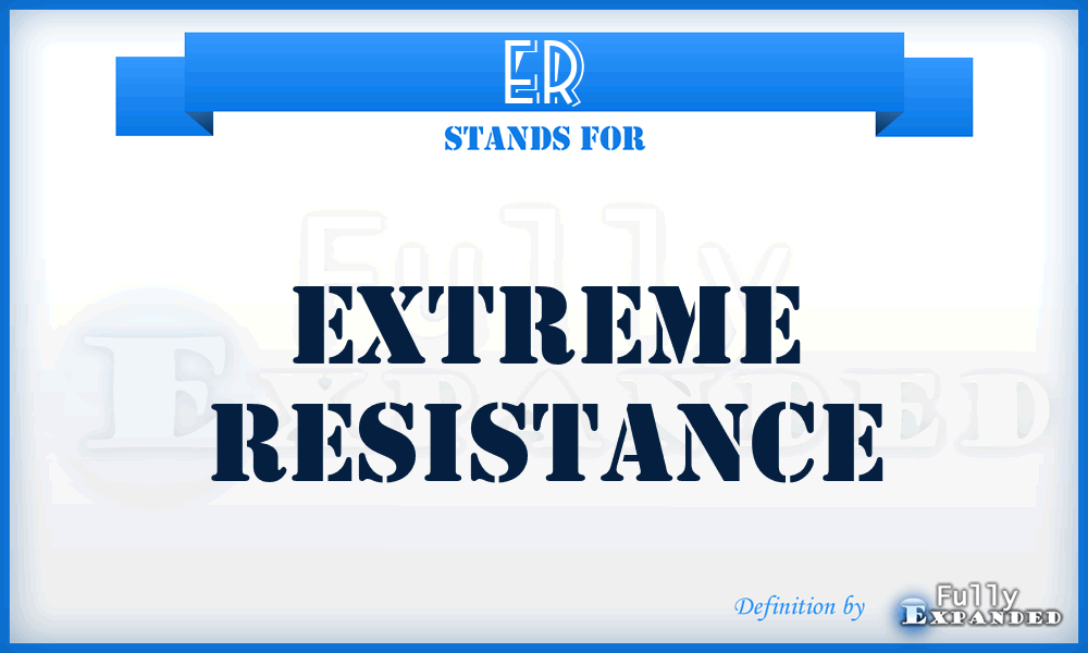 ER - extreme resistance