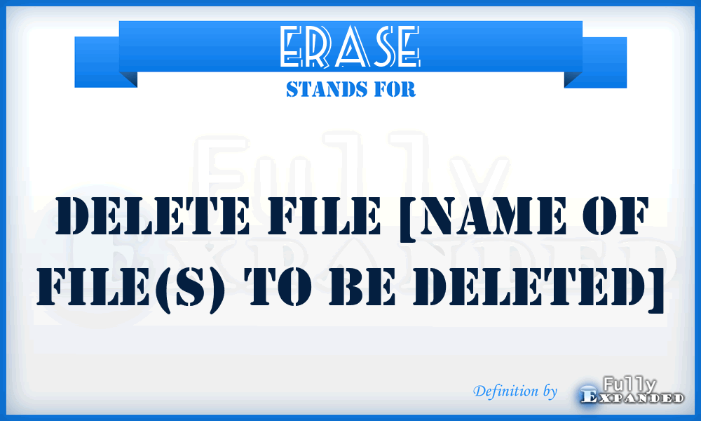 ERASE - Delete File [name of file(s) to be deleted]