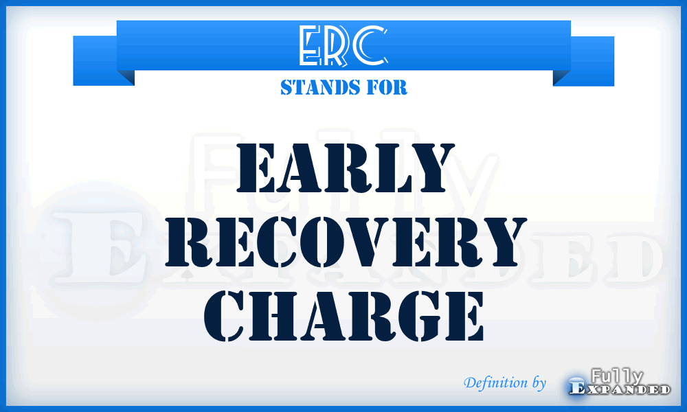 ERC - Early Recovery Charge