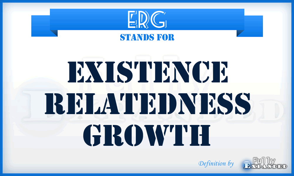 ERG - Existence Relatedness Growth