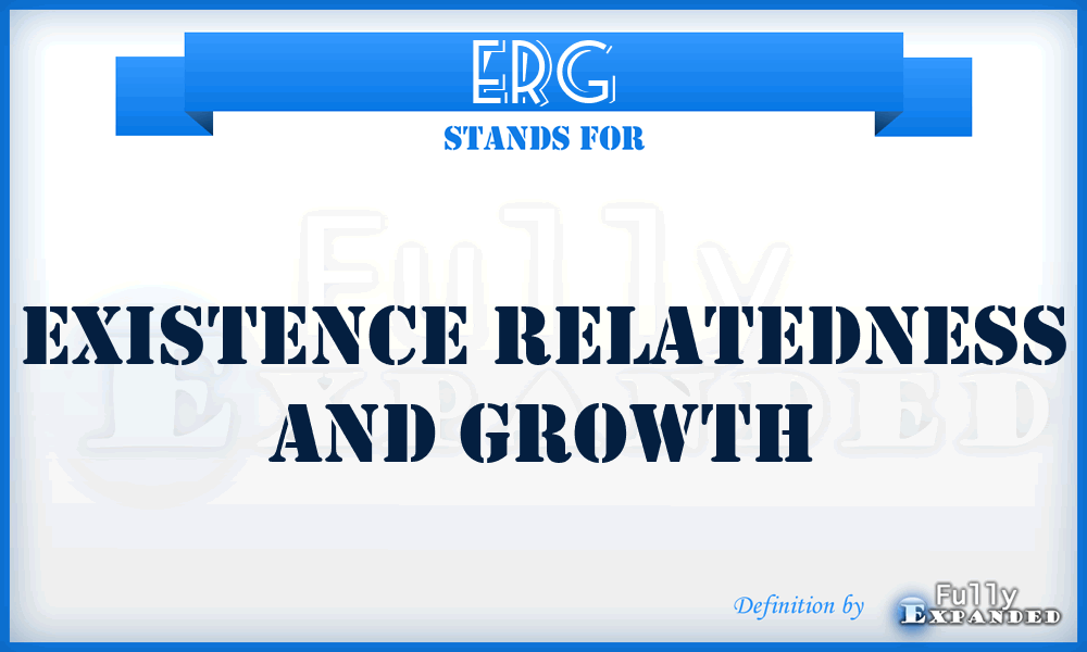 ERG - existence relatedness and growth