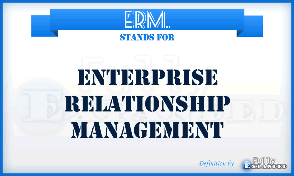 ERM. - Enterprise Relationship Management