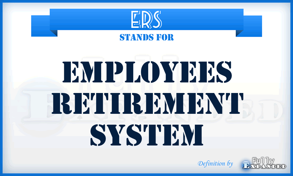 ERS - Employees Retirement System