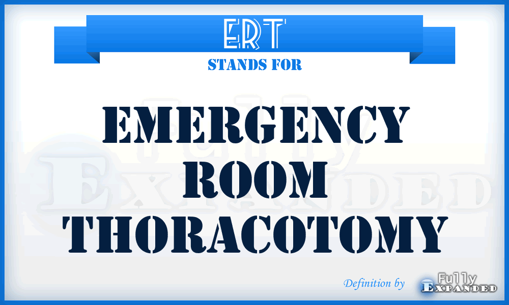 ERT - emergency room thoracotomy