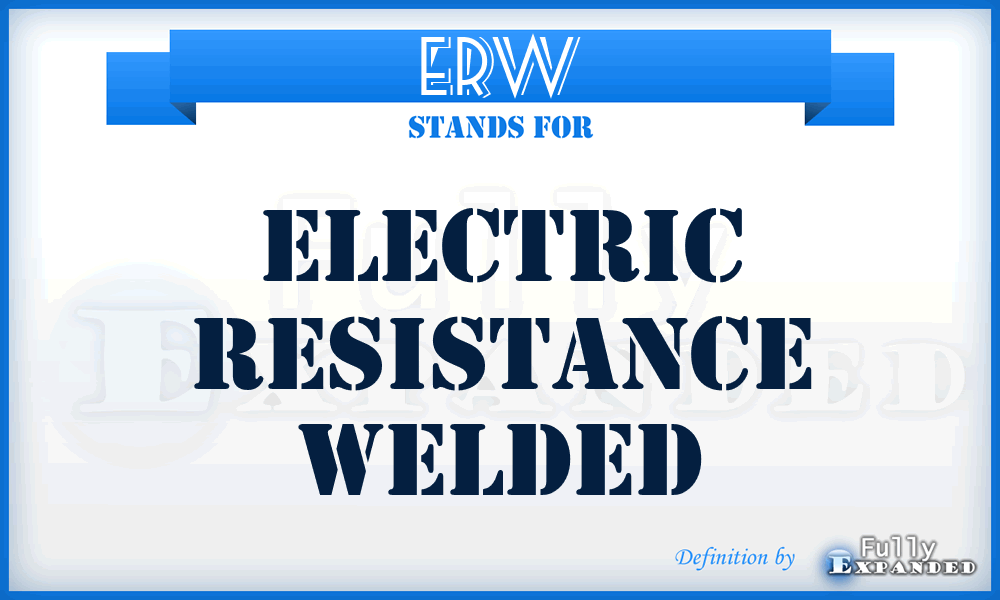 ERW - Electric Resistance Welded