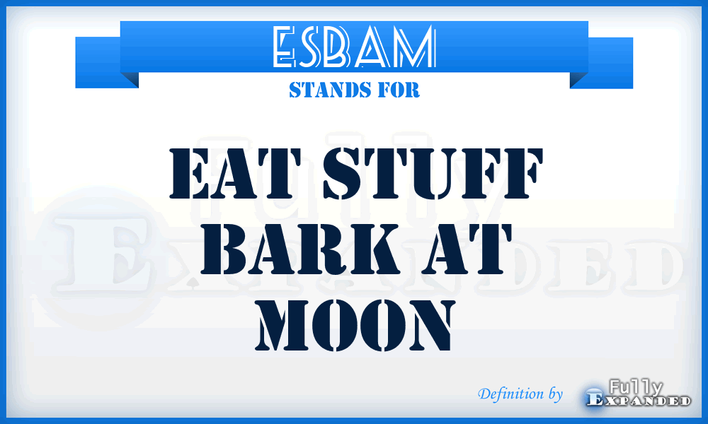ESBAM - Eat Stuff Bark At Moon