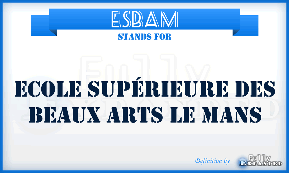 ESBAM - Ecole Supérieure des Beaux Arts Le Mans