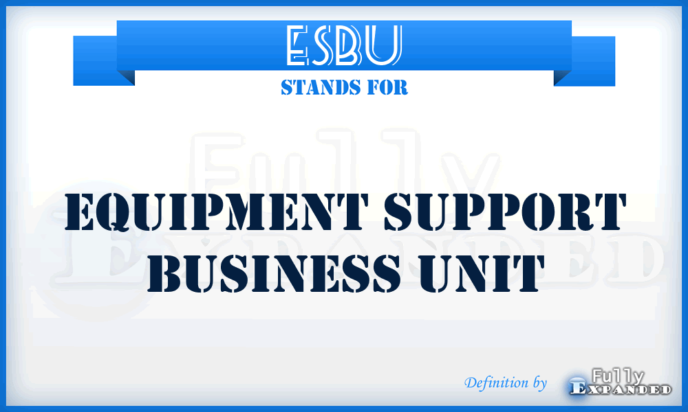 ESBU - Equipment Support Business Unit