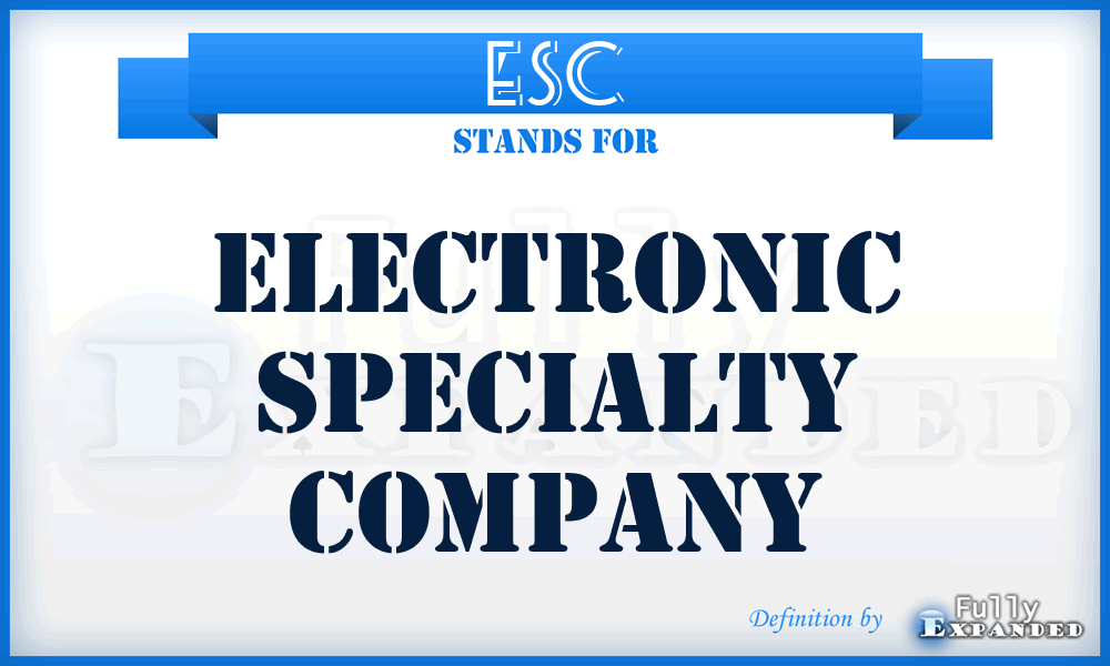 ESC - Electronic Specialty Company