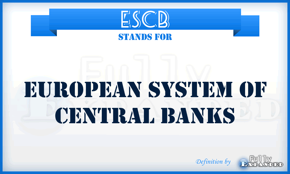 ESCB - European System of Central Banks