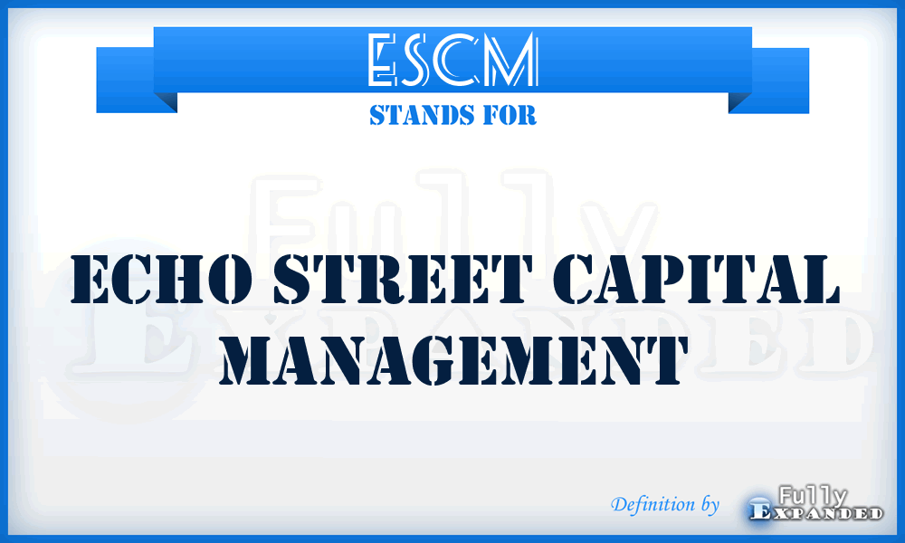 ESCM - Echo Street Capital Management