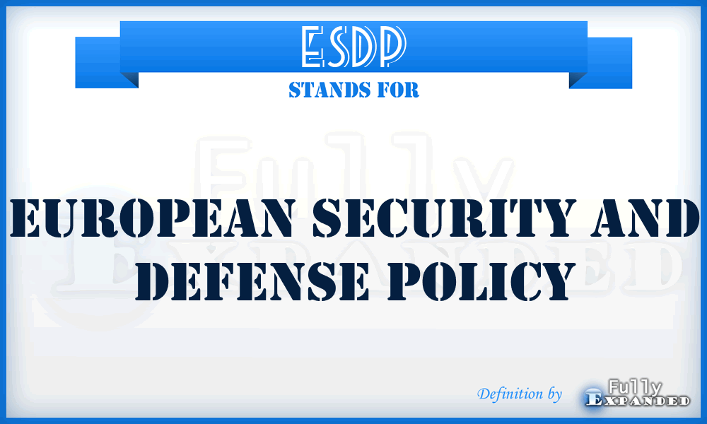 ESDP - European Security and Defense Policy