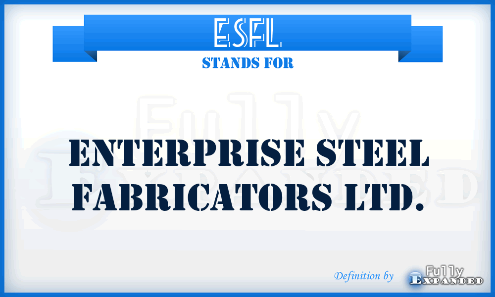 ESFL - Enterprise Steel Fabricators Ltd.