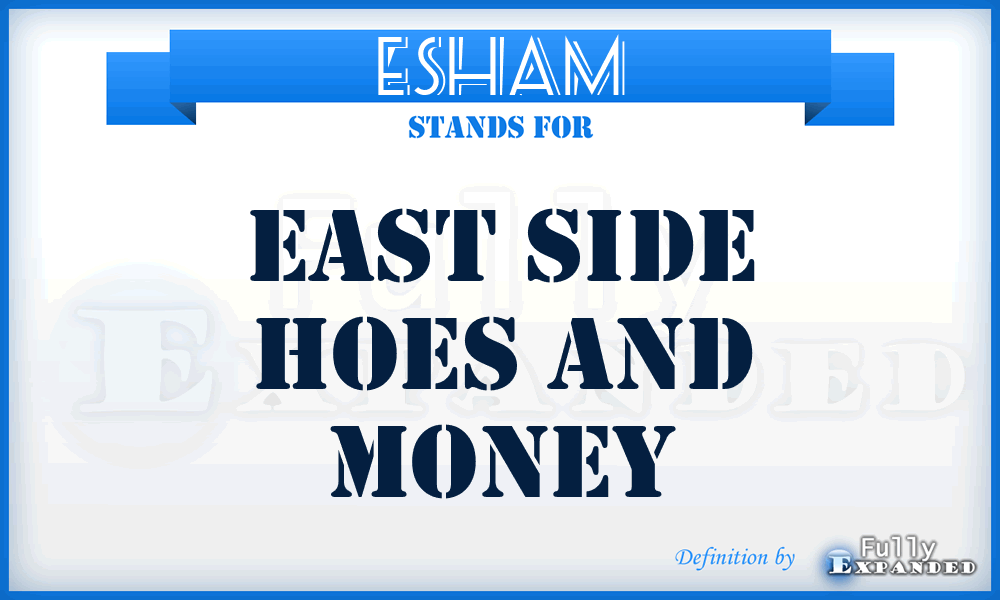 ESHAM - East Side Hoes And Money