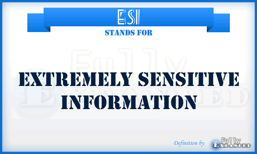ESI - extremely sensitive information