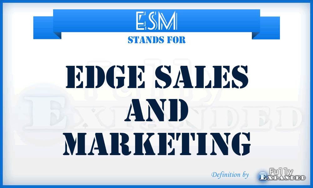 ESM - Edge Sales and Marketing