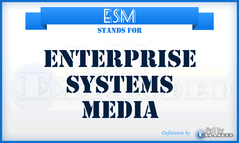 ESM - Enterprise Systems Media