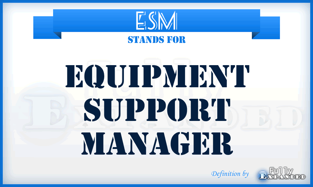 ESM - Equipment Support Manager