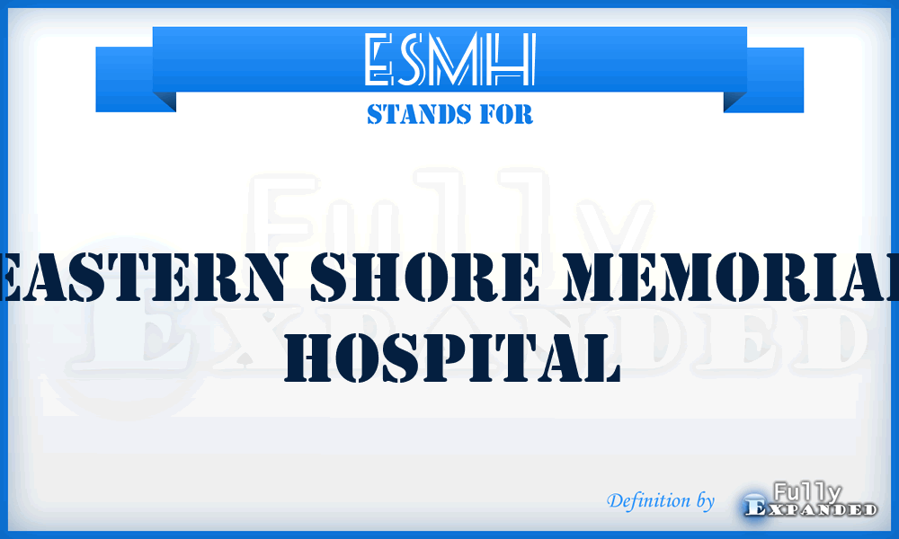 ESMH - Eastern Shore Memorial Hospital