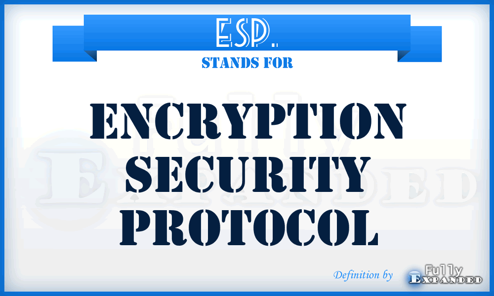 ESP. - Encryption Security Protocol