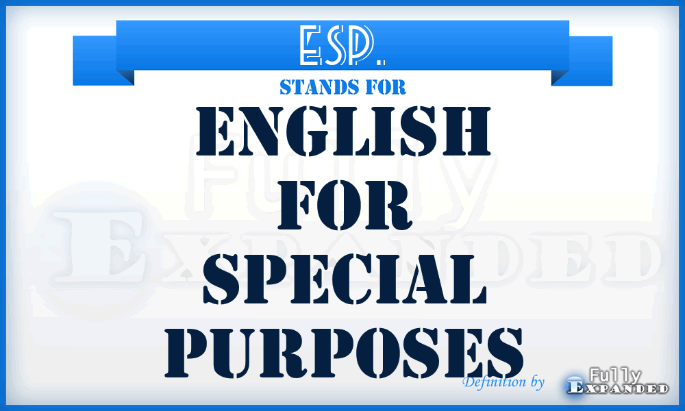 ESP. - English for Special Purposes