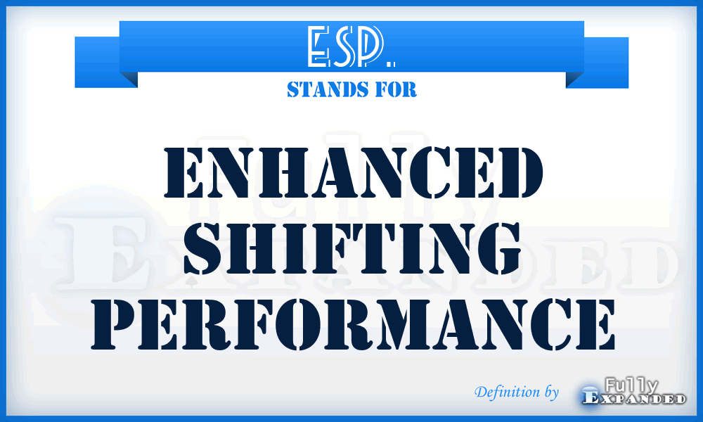 ESP. - Enhanced Shifting Performance