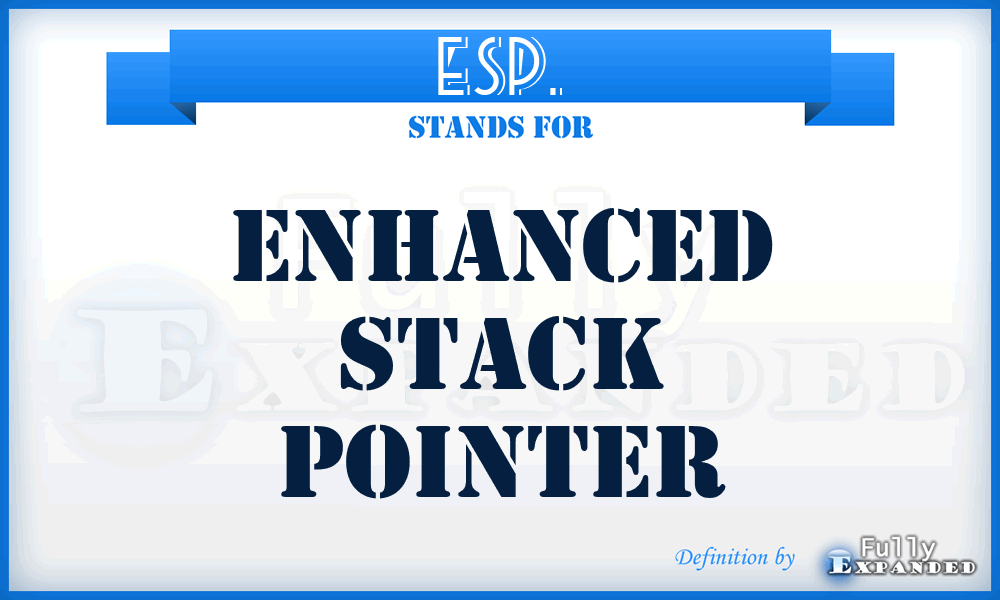 ESP. - Enhanced Stack Pointer