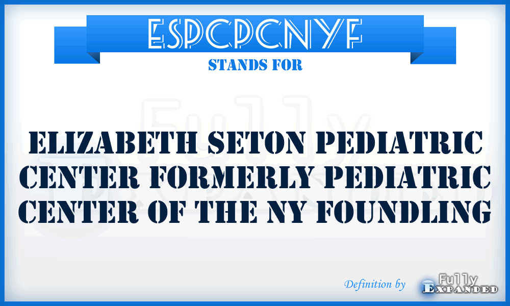 ESPCPCNYF - Elizabeth Seton Pediatric Center formerly Pediatric Center of the NY Foundling