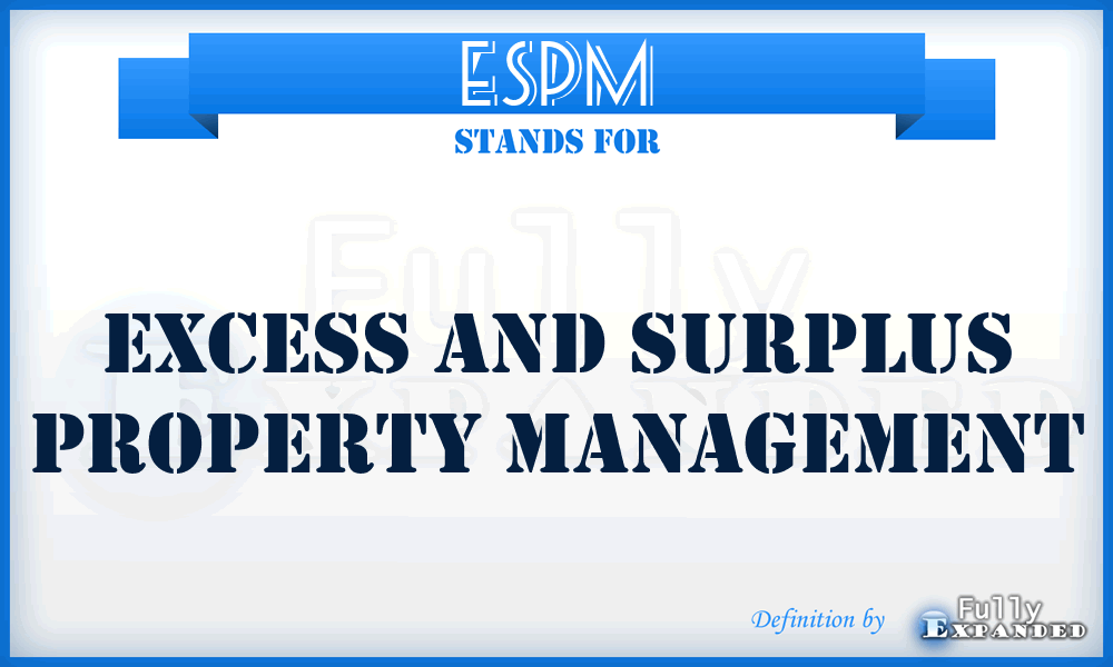ESPM - Excess and Surplus Property Management
