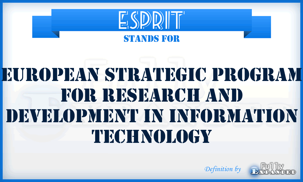 ESPRIT - European Strategic Program for Research and Development In Information Technology