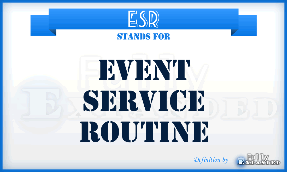 ESR - event service routine