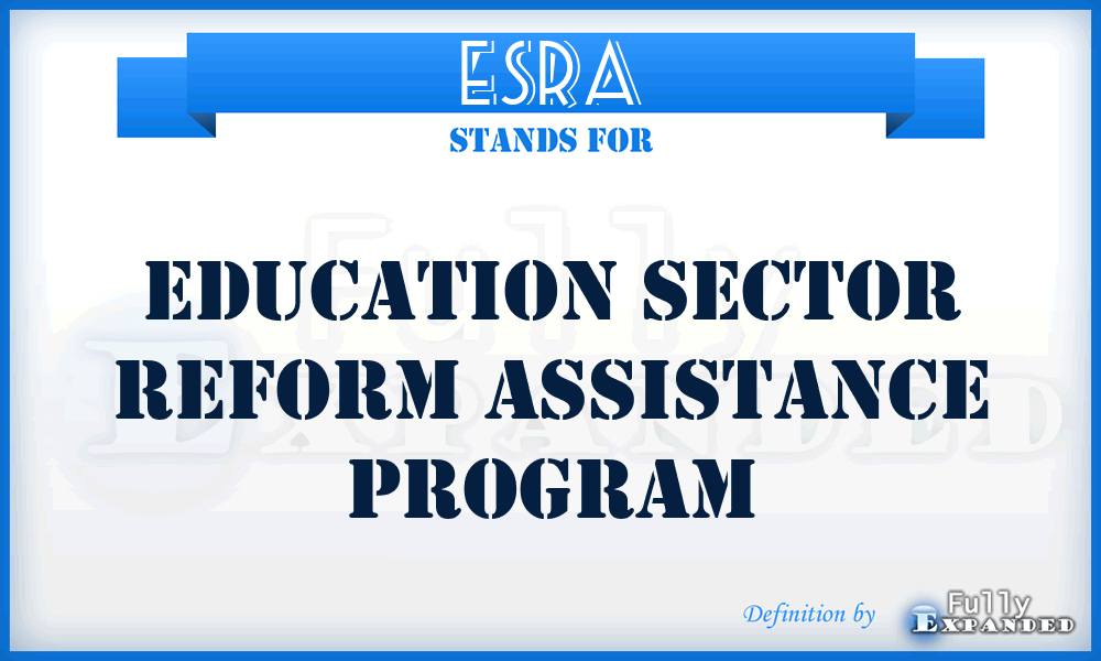 ESRA - Education Sector Reform Assistance Program