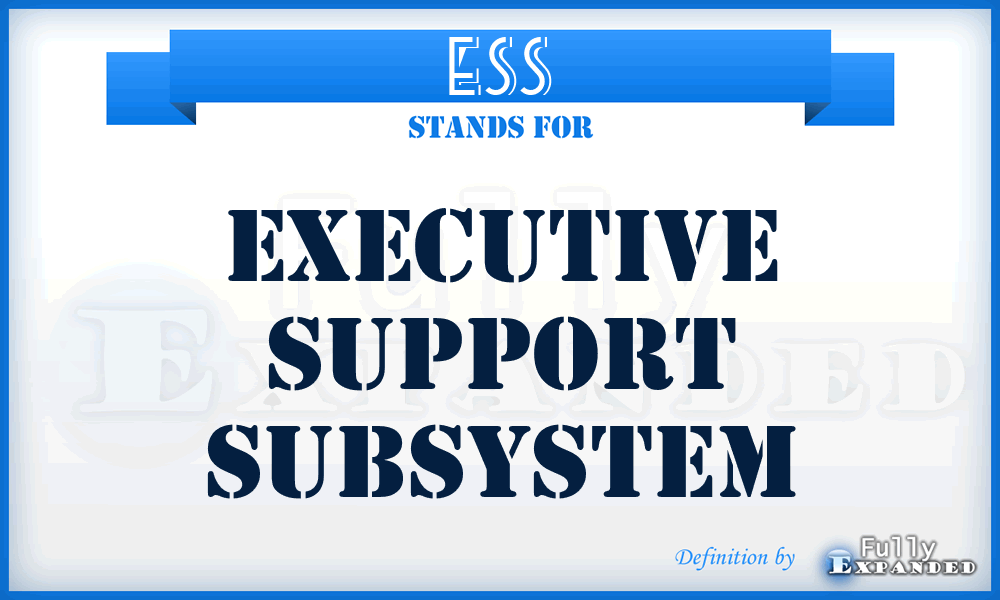 ESS - executive support subsystem