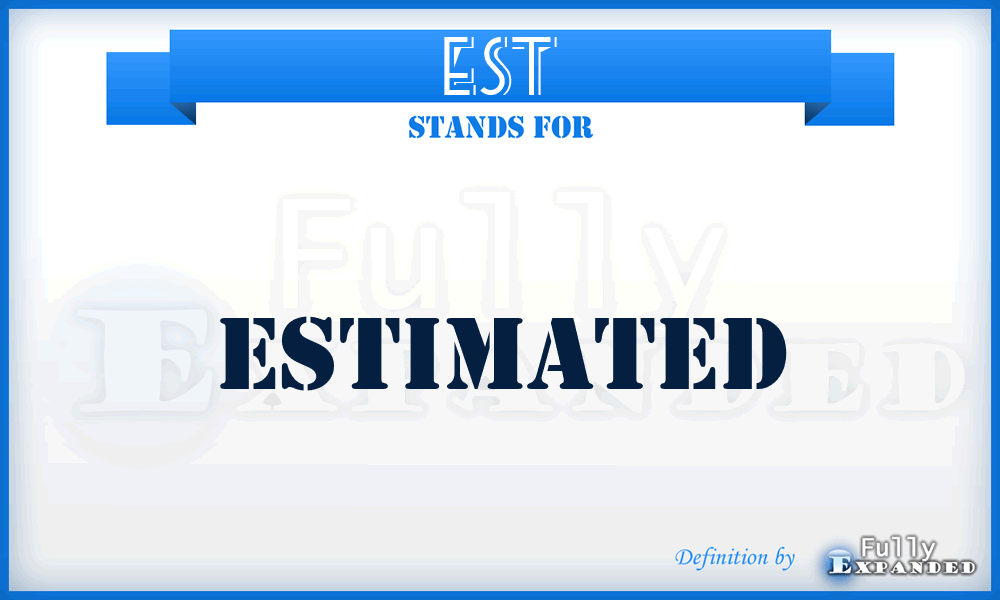 EST - Estimated